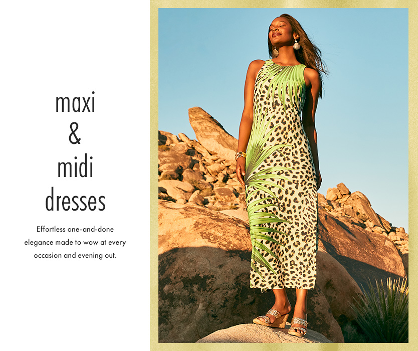 Maxi & Midi Dresses. Effortless one-and-done elegance made to wow at every occasion and evening out.